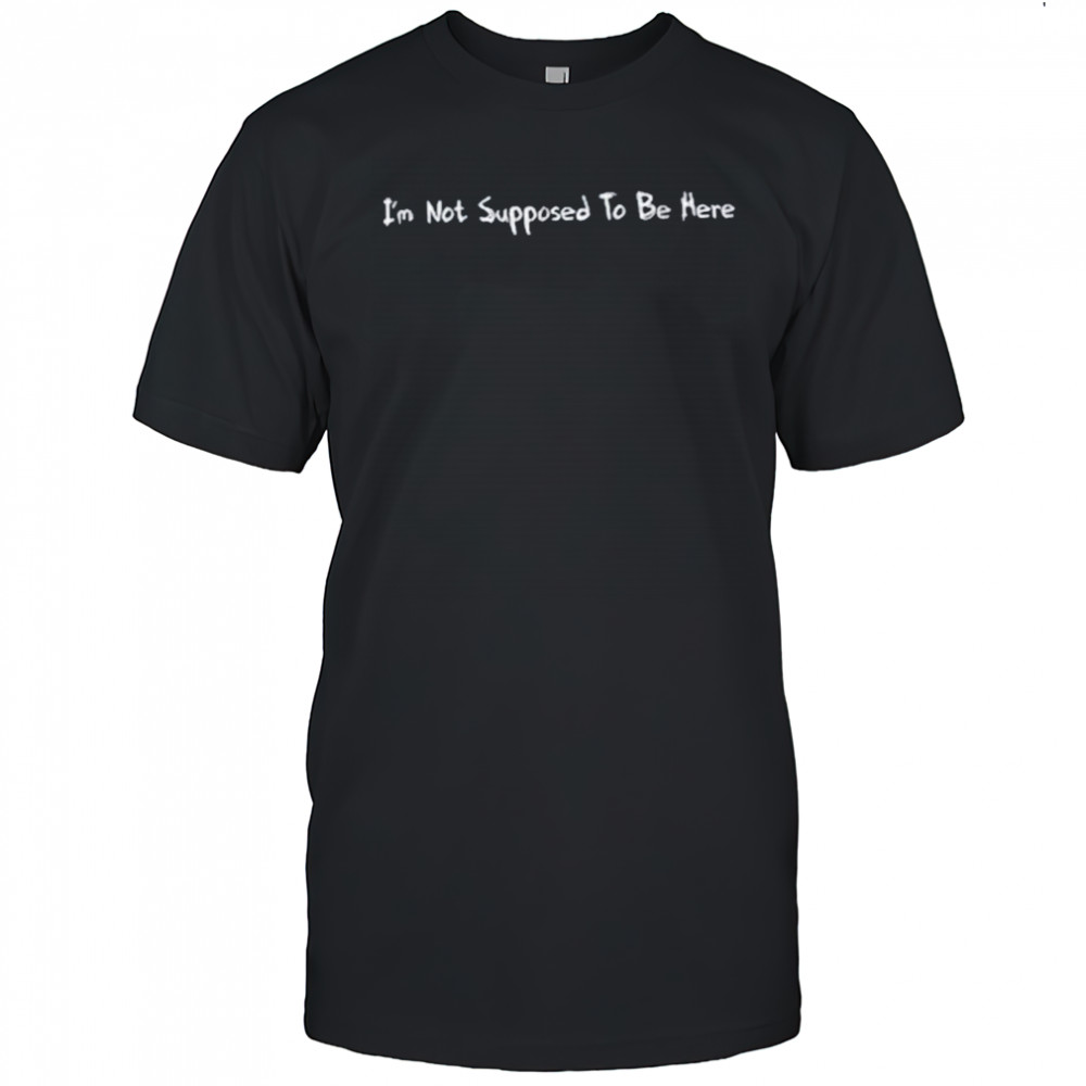 Tokenhiphop I’m Not Supposed To Be Here Shirt