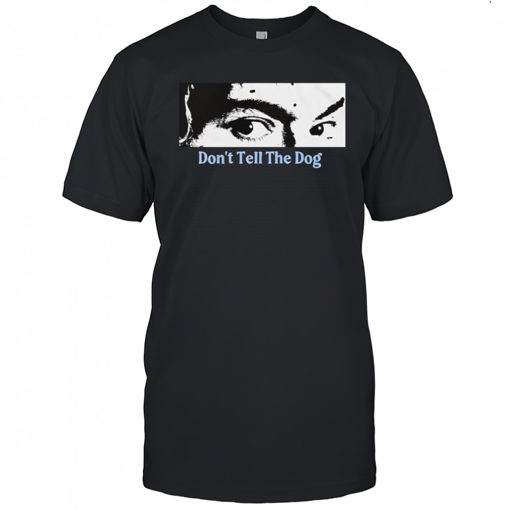 Toothache don’t tell the dog shirt