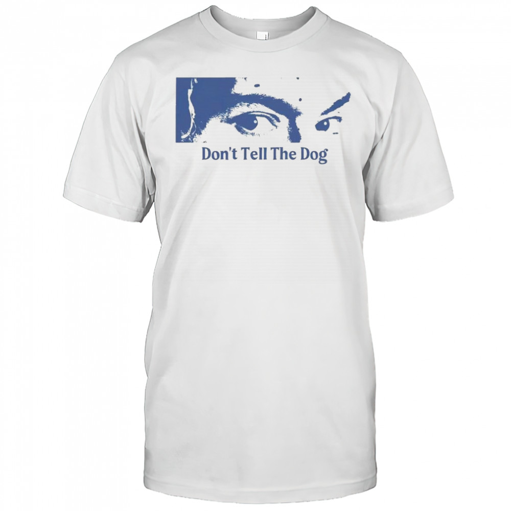 Toothache Don’t Tell The Dog Shirt