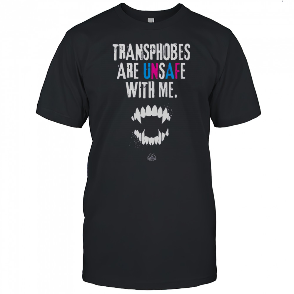 Transphobes Are Unsafe With Me T-Shirt