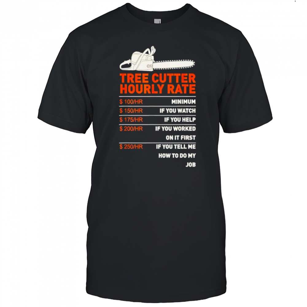 Tree cutter hourly rate shirt