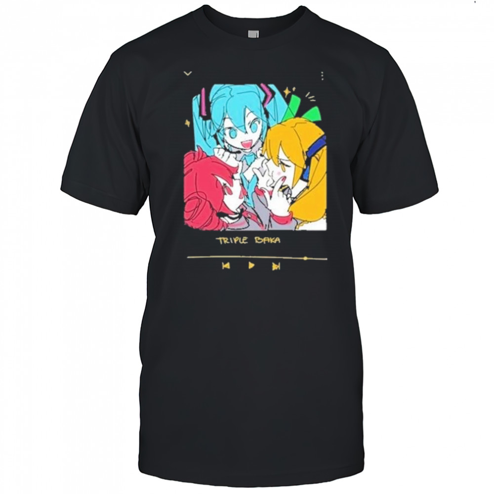 Triple Baka Shirt