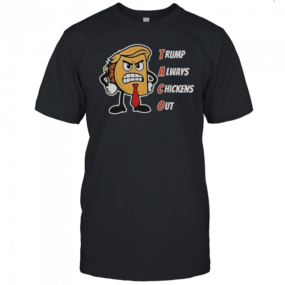 Trump Always Chickens Out Taco Angry Taco Trump T-Shirt