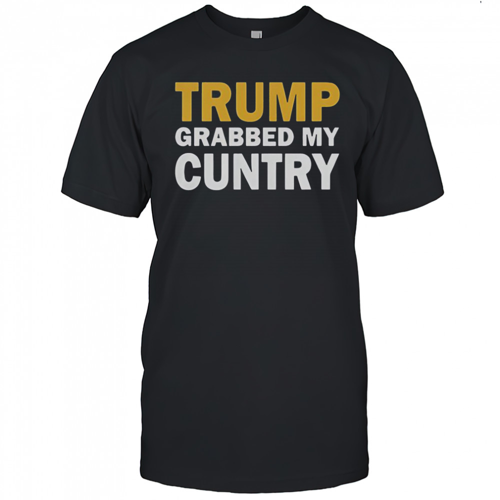 Trump Grabbed My Cuntry T-Shirt