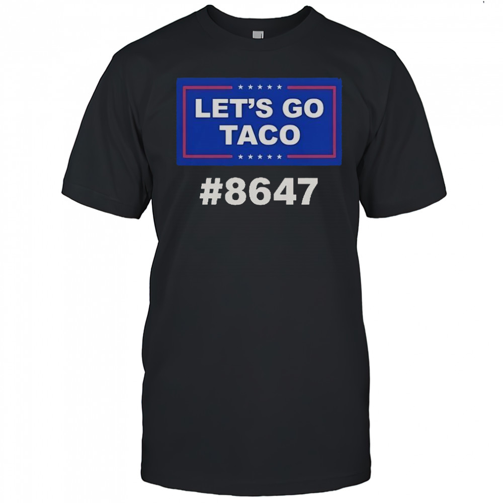 Trump Let’s Go Taco 8647 T-Shirt
