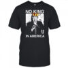Trump no King in America shirt
