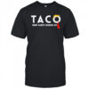 Trump Taco Trade Shirt Funny Tariffs And Trade Humor Tee Trump Always Chickens Out Shirt