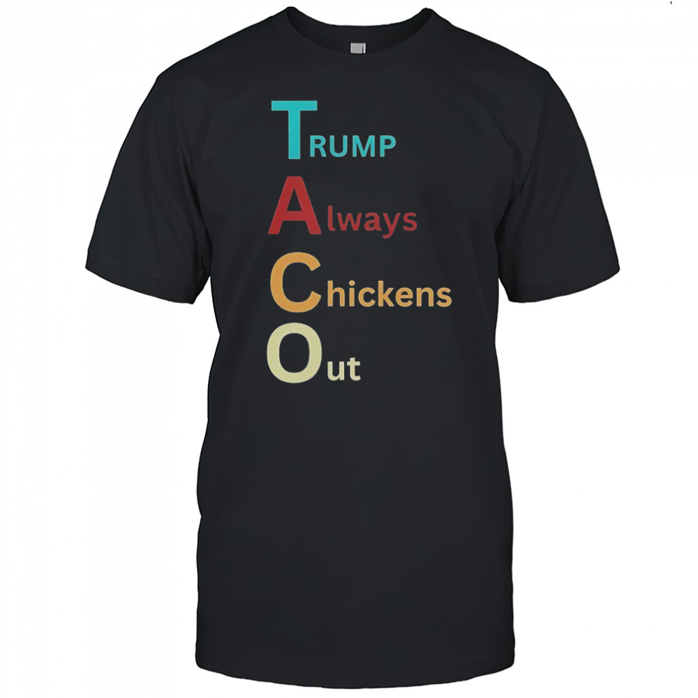 Trump Taco Trade Trump Always Chickens Out T-Shirt