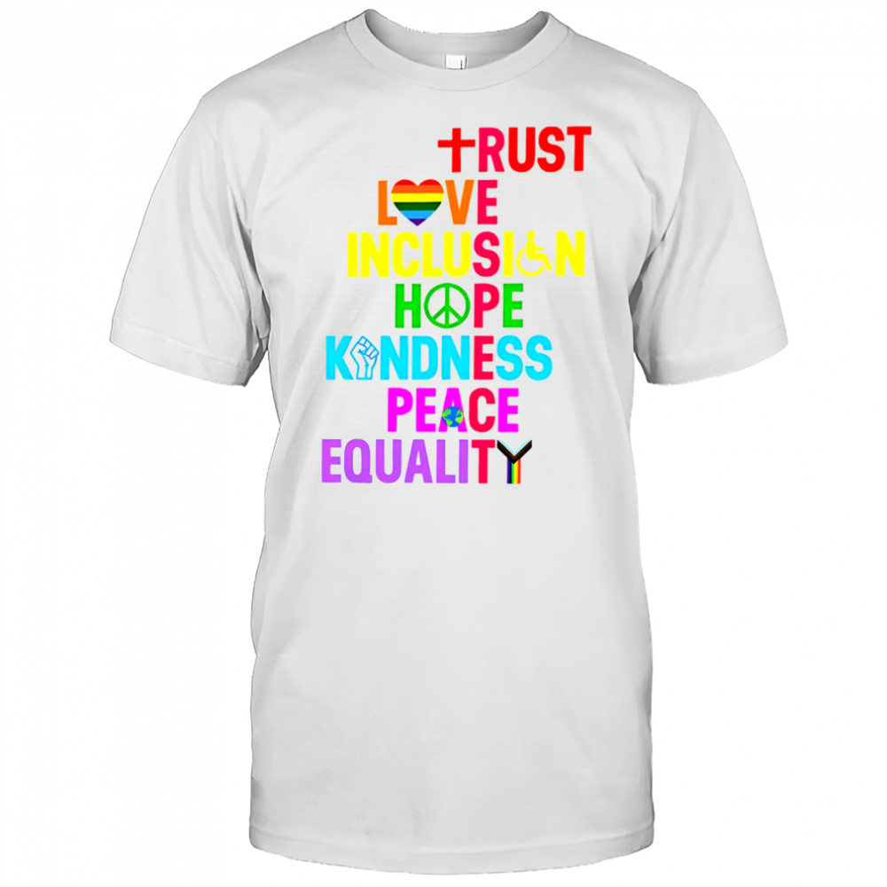 Trust Love Inclusion Hope Kindness Peace Equality shirt