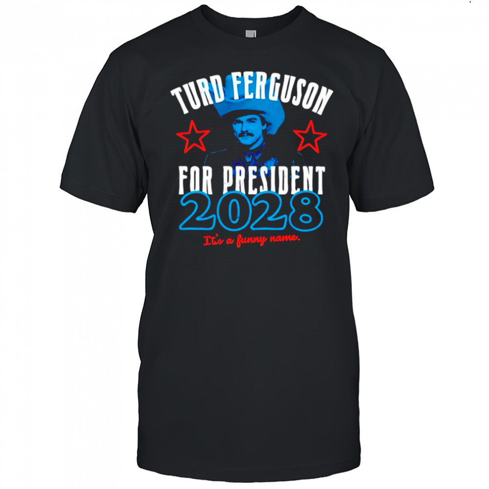 Turd Ferguson for President 2028 shirt