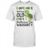 Turtle I don’t call it getting old I call to outliving the warranty shirt