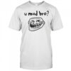 U mad bro troll meme shirt