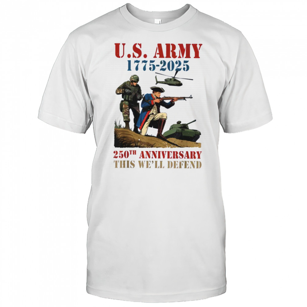 United States Army 1775 2025 250th Anniversary We Defend T Shirt