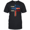USA Flag Religious 4th Of July Christian Stand For The Flag shirt