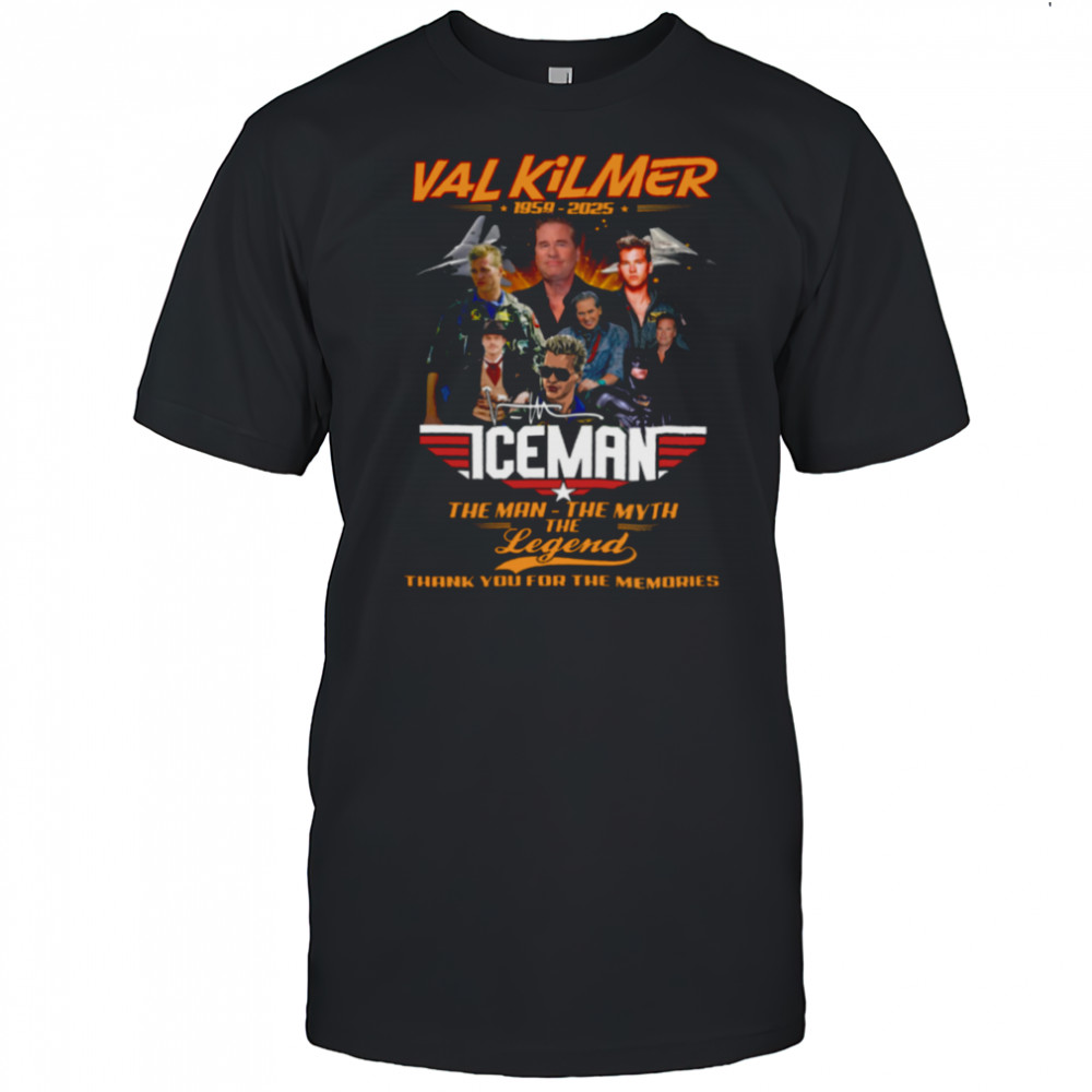 Val Kilmer 1959 2025 The Man The Myth The Legend Thank You For The Memories T Shirt