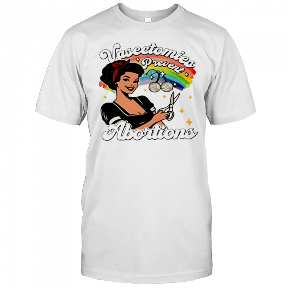 Vasectomies prevent abortion pride shirt