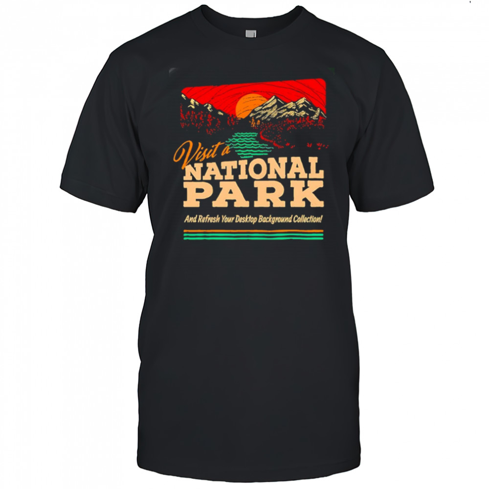 Visit a National Park and refresh your desktop background collection shirt
