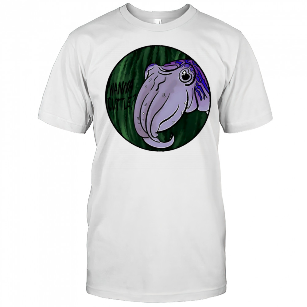 Wanna Cuttle shirt