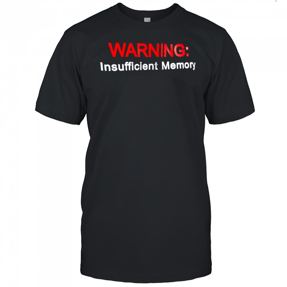 Warning Insufficient Memory shirt