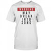 Warning May Break Into Song T-shirt