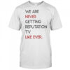 We Are Never Getting Reputation Tv Like Ever shirt