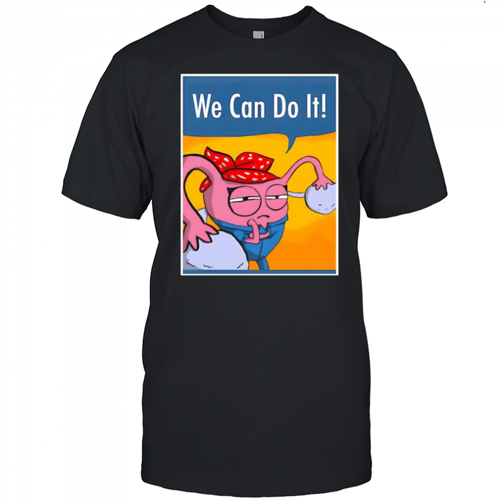 We can do it Uterus shirt