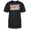 We Should Get Get Together Soon T-shirt