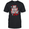 We want truth stand up and say shirt