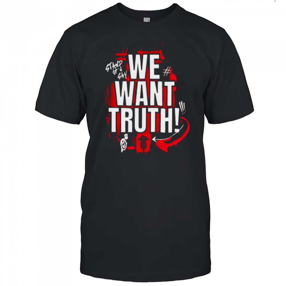 We want truth stand up and say shirt