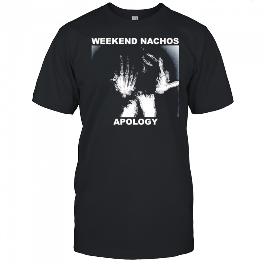 Weekend Nachos Apology shirt
