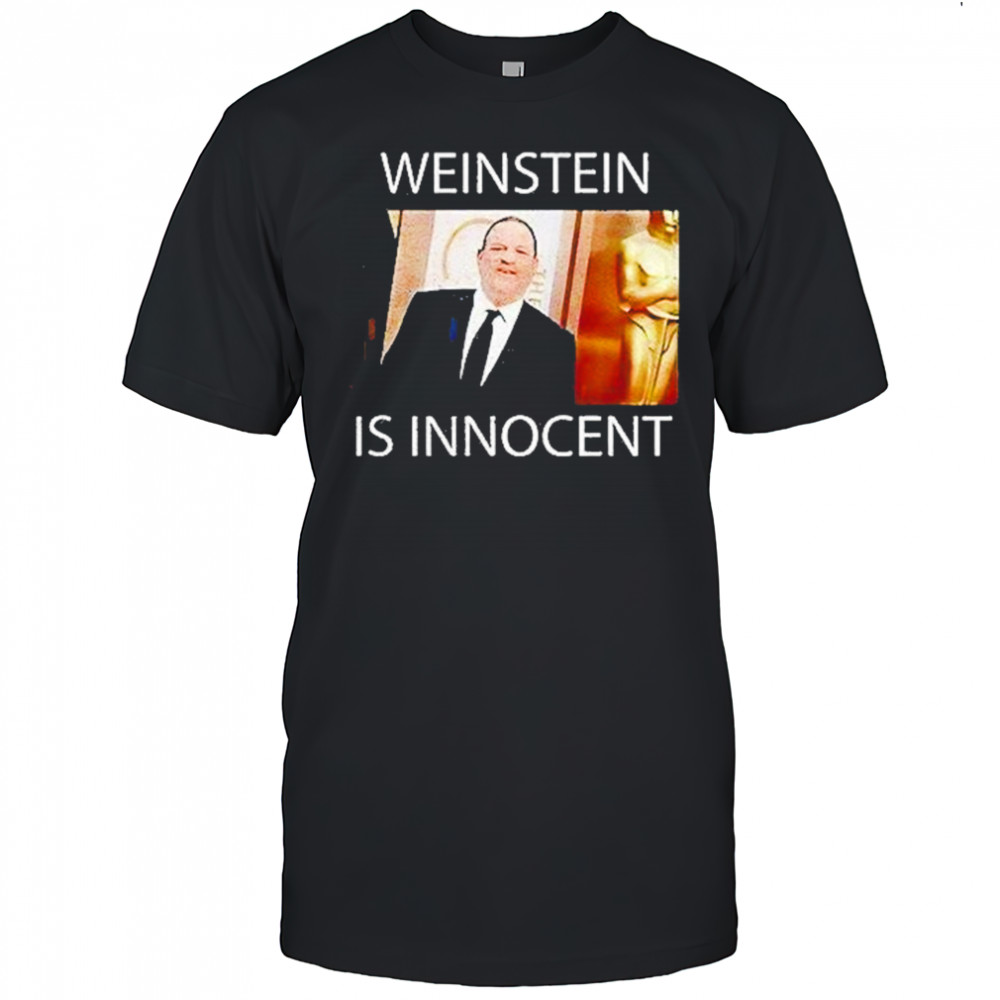Weinstein Is Innocent Shirt