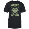 Weird But Nice T-Shirt