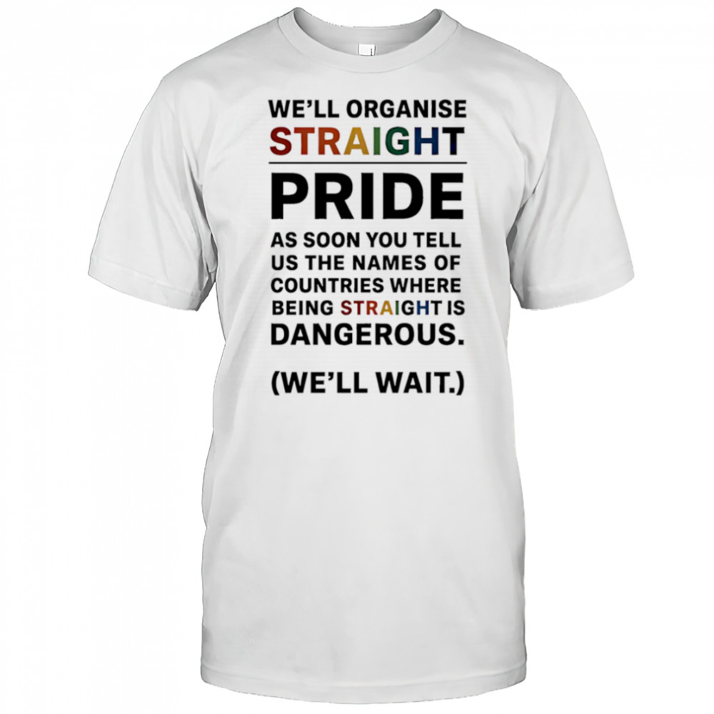 We’ll Organise Straight Pride shirt