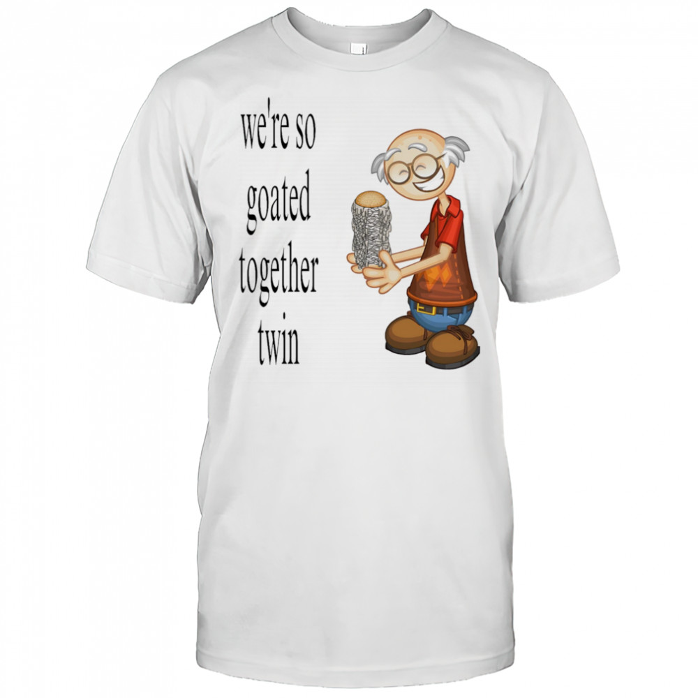 We’re so goated together twin shirt