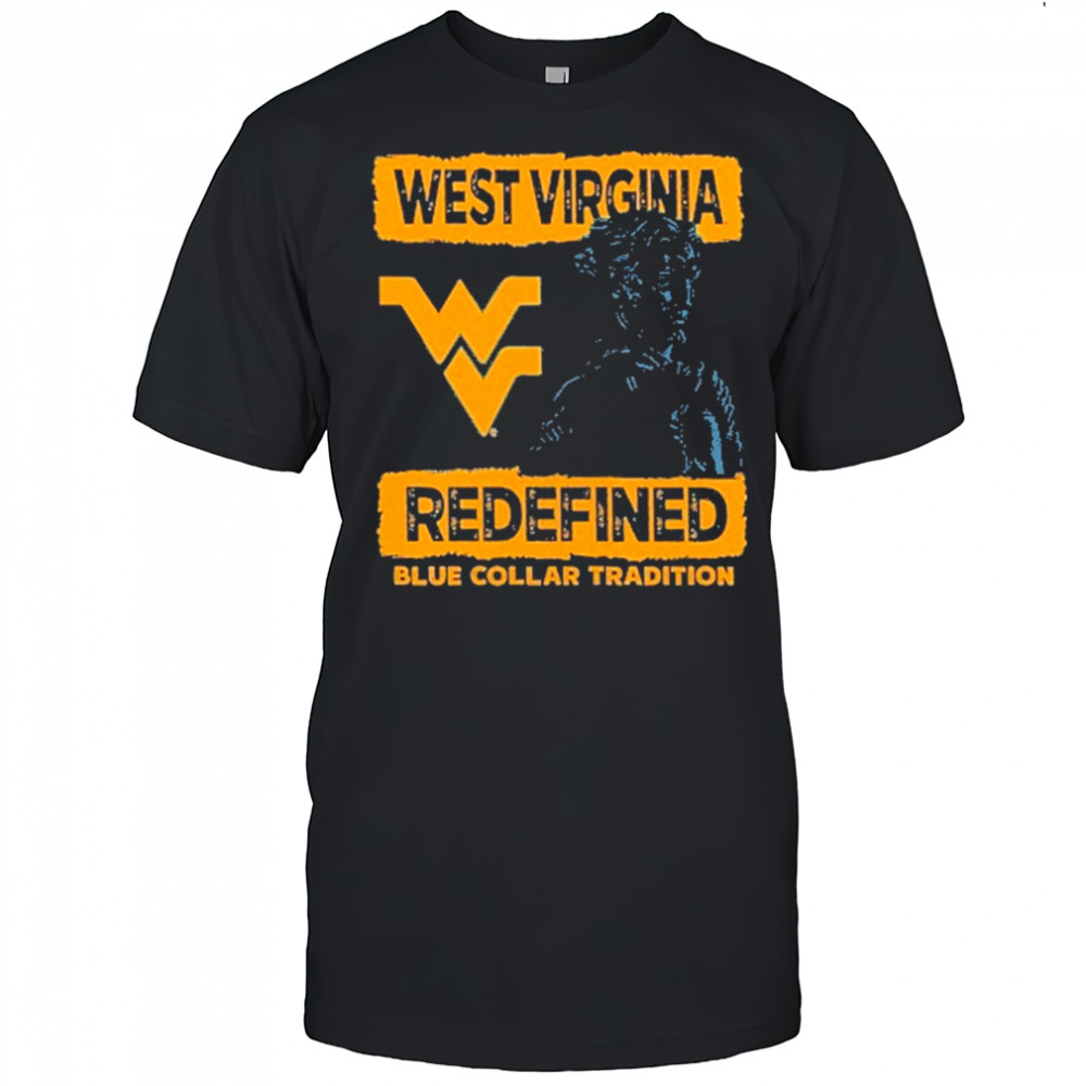 West Virginia Mountaineers redefined blue collar tradition T-Shirt