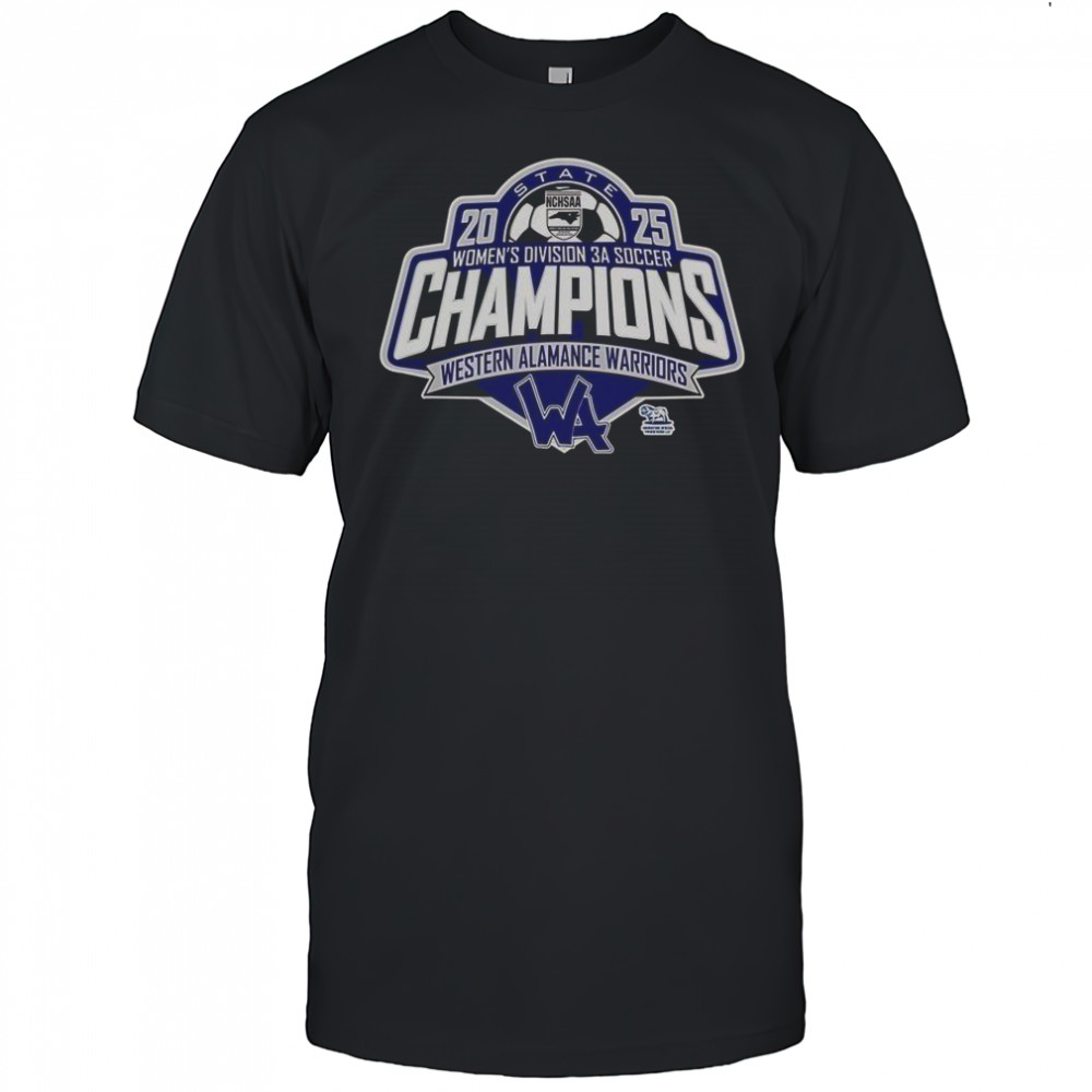 Western Alamance Warriors 2025 NCHSAA Women’s Division 3A Soccer State Champions T-Shirt