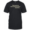 What’s Good For The Goose Is Good For The Gander Butch Goring T-Shirt