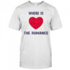 Where Is The Romance T-Shirt