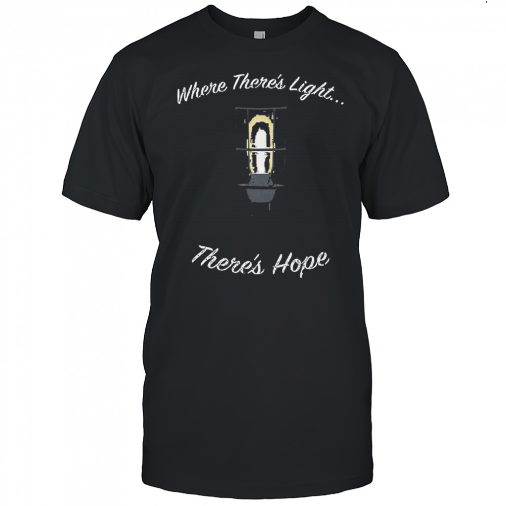 Where There’s Light There’s Hope T-shirt