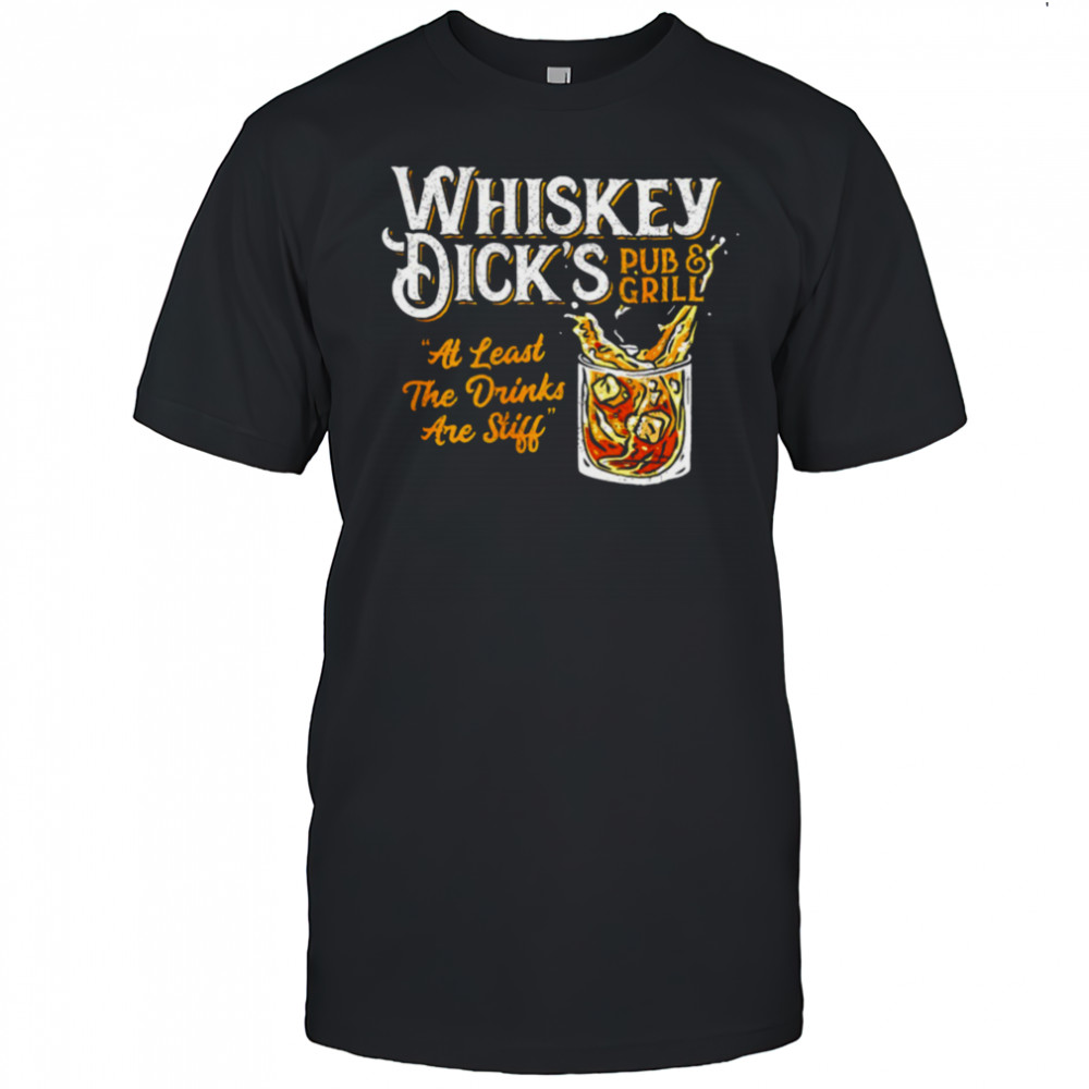 Whiskey Dick’s pub and grill at least the drinks are still shirt