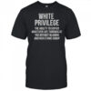 White Privilege The Ability To Suffer Whatever Life Throws At You T-Shirt
