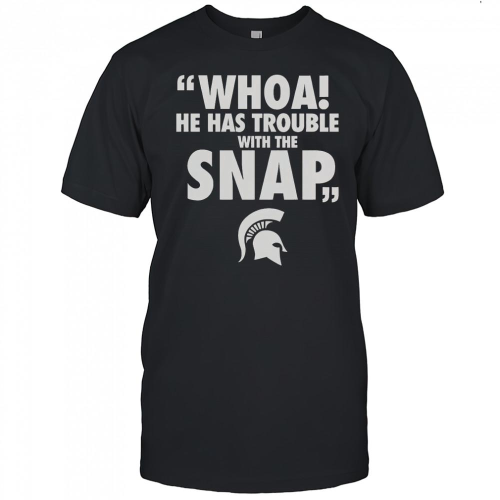 Whoa He Has Trouble With The Snap Michigan Jalen Watts T-Shirt