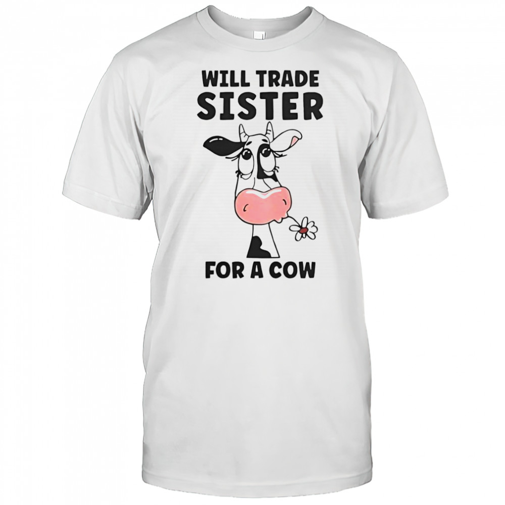 Will Trade Sister For A Cow T-Shirt