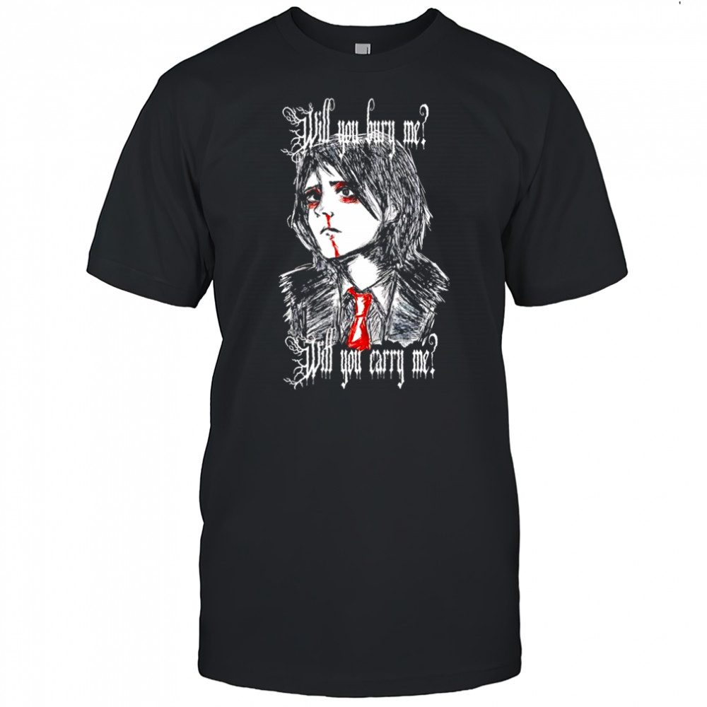 Will You Bury Me T-Shirt