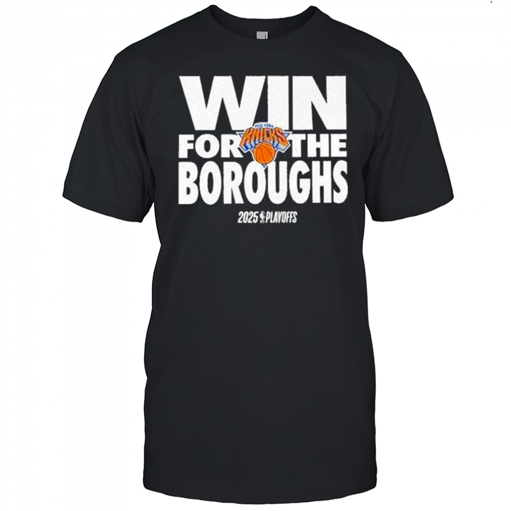 Win For The Boroughs Knicks 2025 Playoffs Shirt