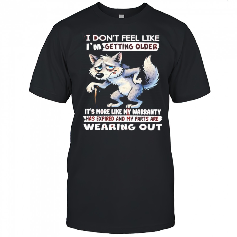 Wolf I don’t feel like I’m getting older shirt