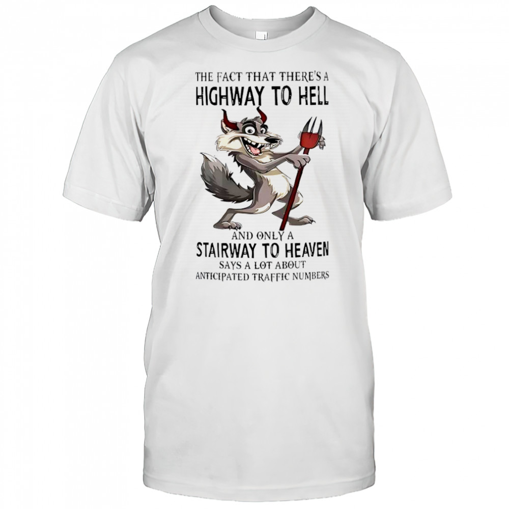Wolf The Fact That There’s A Highway To Hell And Only A Stairway To Heaven T-Shirt