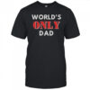 World’s Only Dad T-Shirt