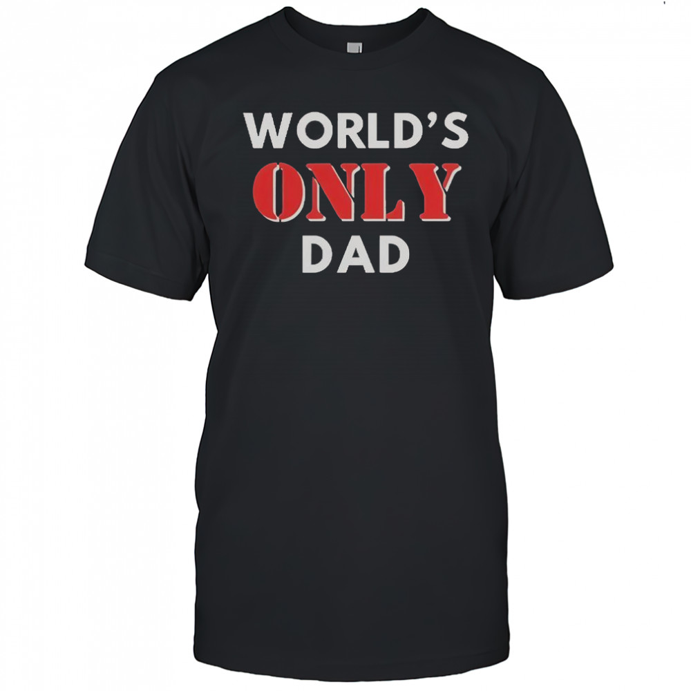 World’s Only Dad T-Shirt