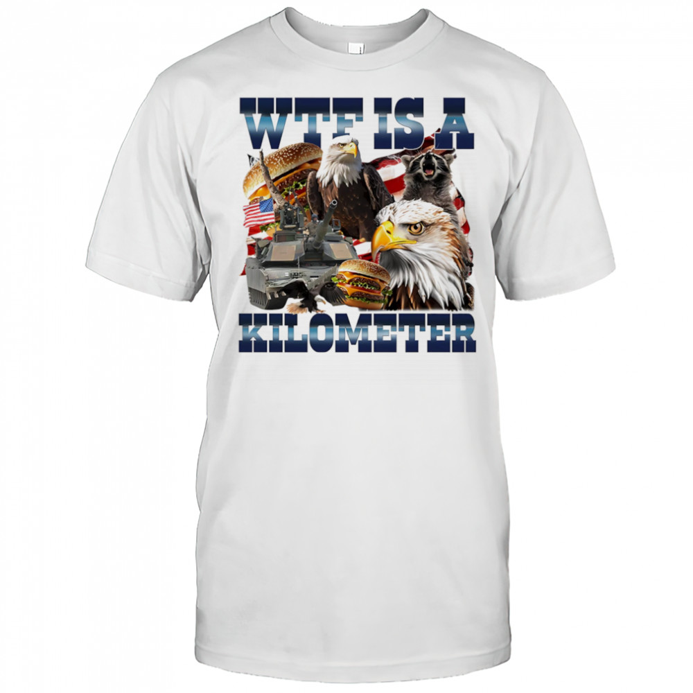 WTF is a kilometer eagle shirt
